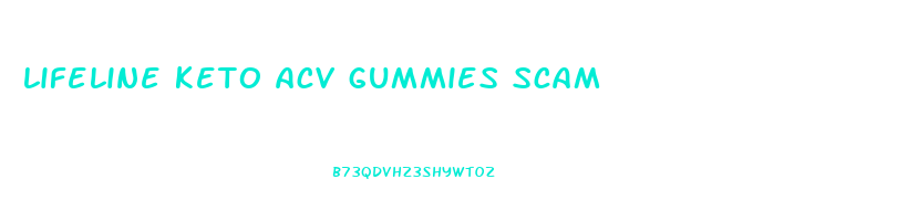 lifeline keto acv gummies scam