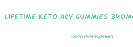 lifetime keto acv gummies 340mg
