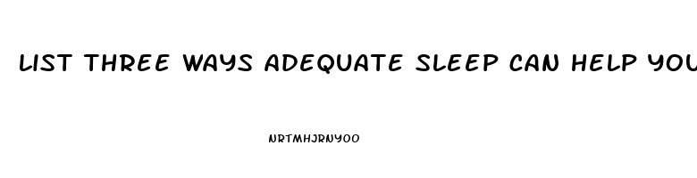 list three ways adequate sleep can help you