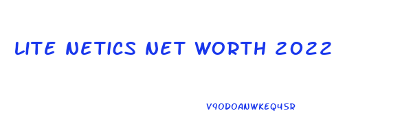 lite netics net worth 2022