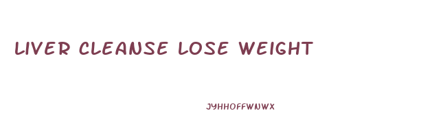 liver cleanse lose weight