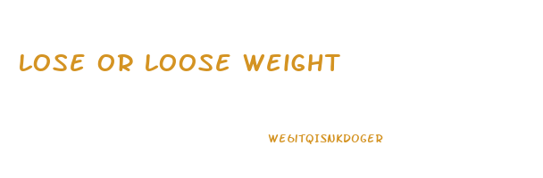 lose or loose weight