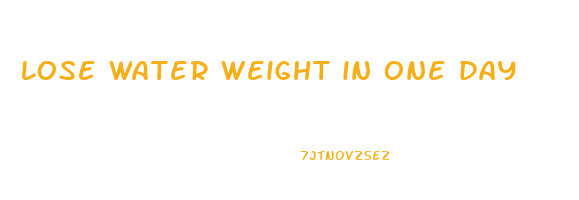 lose water weight in one day