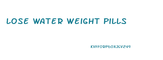 lose water weight pills