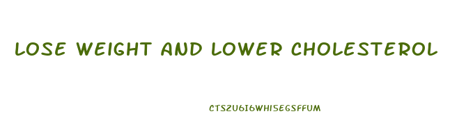lose weight and lower cholesterol