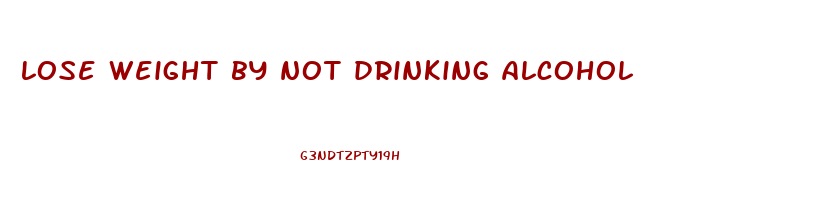 lose weight by not drinking alcohol