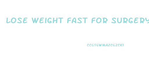 lose weight fast for surgery