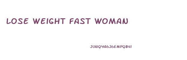 lose weight fast woman