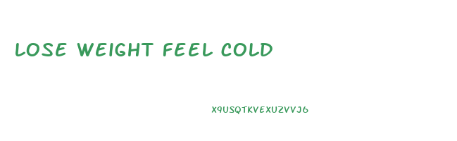 lose weight feel cold