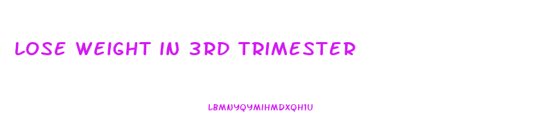 lose weight in 3rd trimester