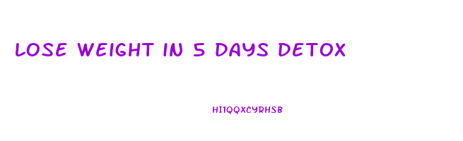 lose weight in 5 days detox