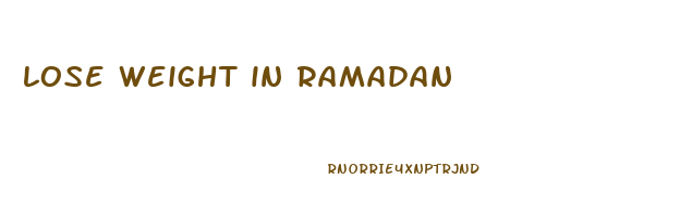 lose weight in ramadan