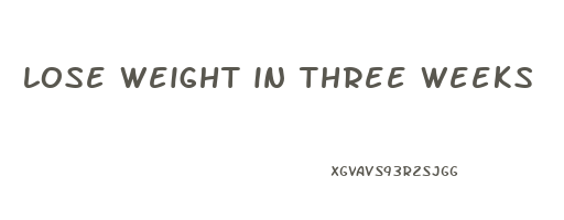 lose weight in three weeks