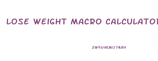 lose weight macro calculator