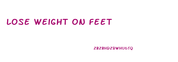 lose weight on feet