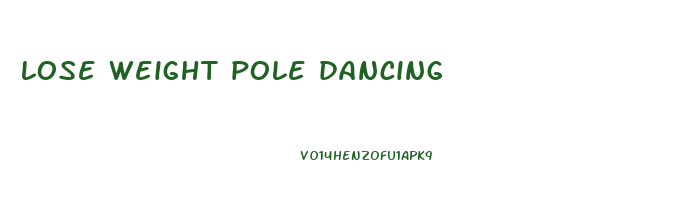 lose weight pole dancing