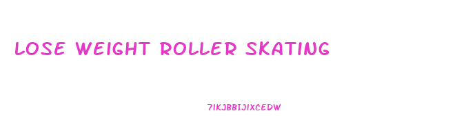 lose weight roller skating