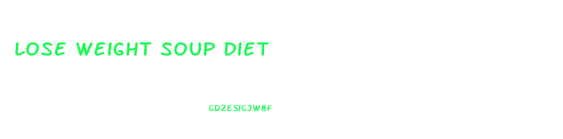 lose weight soup diet