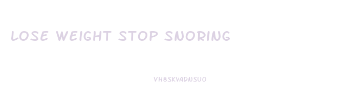 lose weight stop snoring