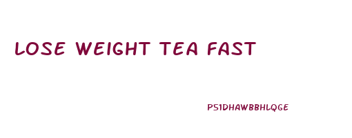 lose weight tea fast