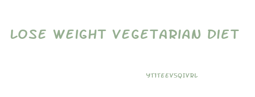 lose weight vegetarian diet