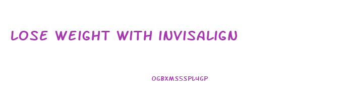 lose weight with invisalign