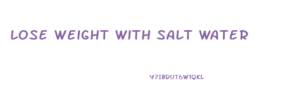 lose weight with salt water