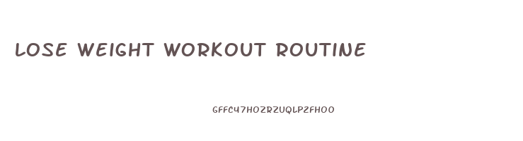 lose weight workout routine