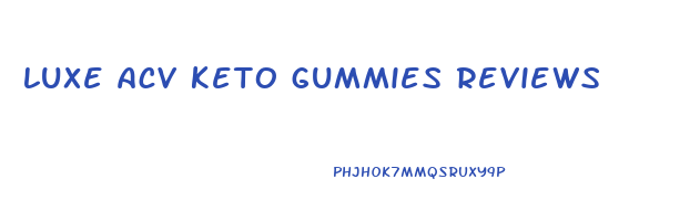 luxe acv keto gummies reviews