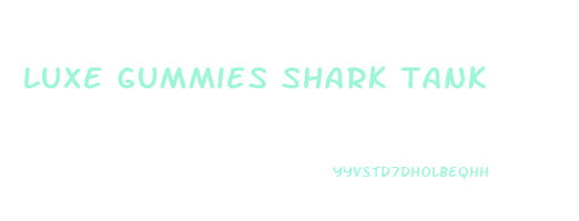 luxe gummies shark tank