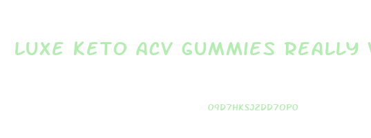 luxe keto acv gummies really work