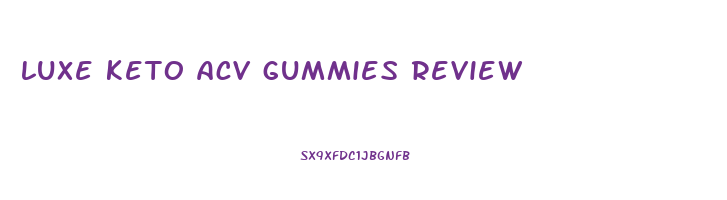 luxe keto acv gummies review