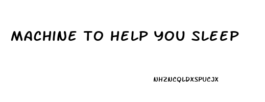 machine to help you sleep