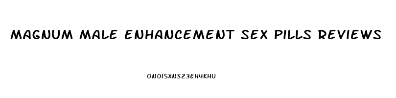 magnum male enhancement sex pills reviews