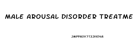 male arousal disorder treatment