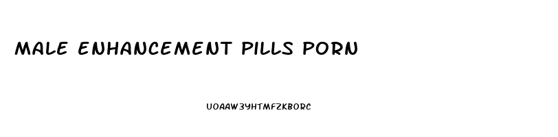 male enhancement pills porn