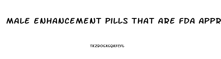 male enhancement pills that are fda approved