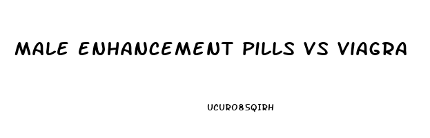 male enhancement pills vs viagra