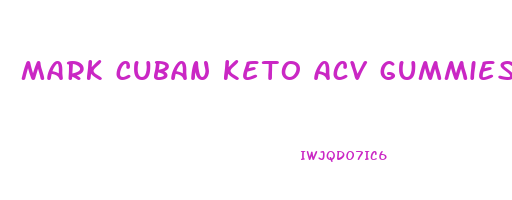 mark cuban keto acv gummies