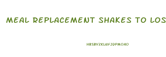 meal replacement shakes to lose weight