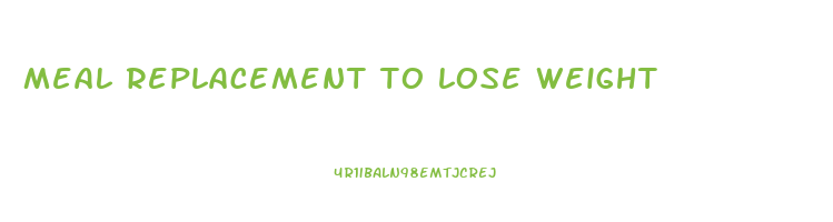 meal replacement to lose weight