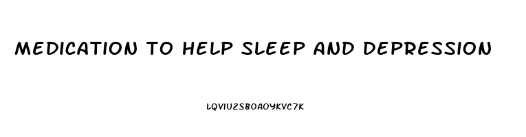medication to help sleep and depression