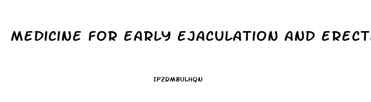 medicine for early ejaculation and erectile dysfunction