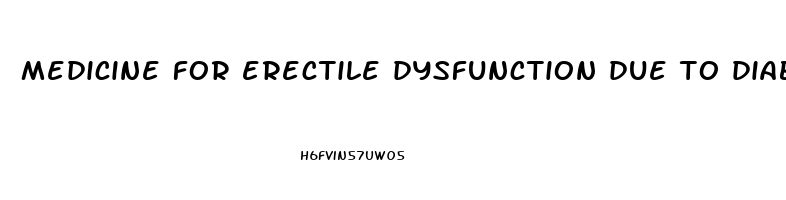 medicine for erectile dysfunction due to diabetes