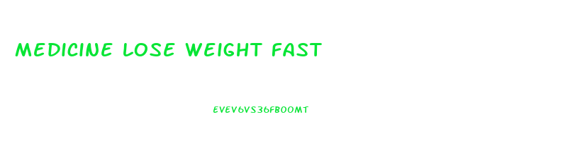 medicine lose weight fast