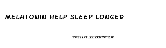 melatonin help sleep longer