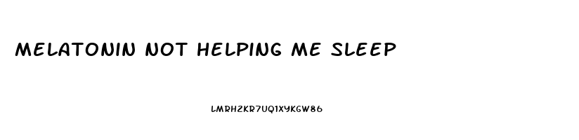 melatonin not helping me sleep