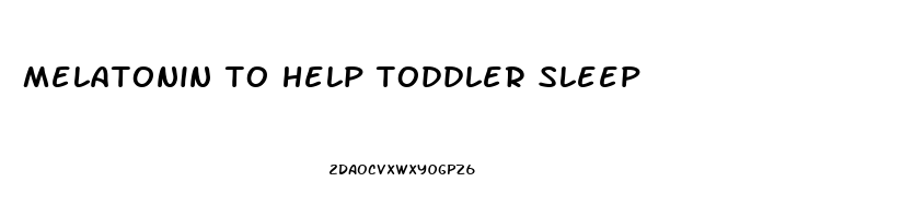 melatonin to help toddler sleep