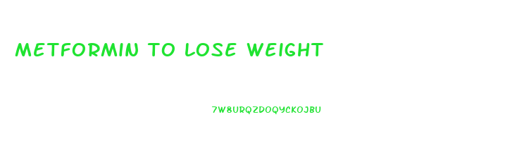 metformin to lose weight