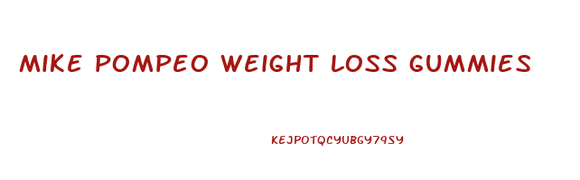 mike pompeo weight loss gummies